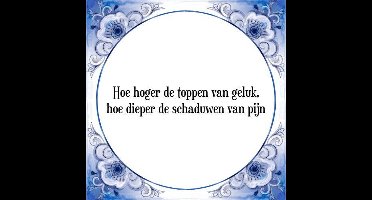 Tegeltje met Spreuk (Tegeltjeswijsheid): Hoe hoger de toppen van geluk, hoe dieper de schaduwen van pijn + Kado verpakking & Plakhanger