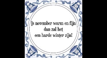 Tegeltje met Spreuk (Tegeltjeswijsheid): Is november warm en fijn dan zal het een harde winter zijn! + Kado verpakking & Plakhanger