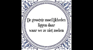 Tegeltje met Spreuk (Tegeltjeswijsheid): De grootste moeilijkheden liggen daar waar we ze niet zoeken + Kado verpakking & Plakhanger