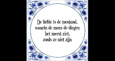 Tegeltje met Spreuk (Tegeltjeswijsheid): De liefde is de toestand, waarin de mens de dingen het meest ziet, zoals ze niet zijn + Kado verpakking & Plakhanger