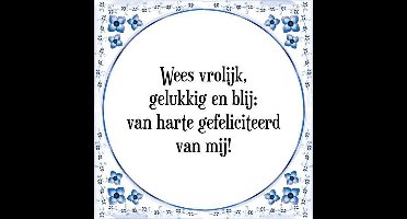 Tegeltje met Spreuk (Tegeltjeswijsheid): Wees vrolijk, gelukkig en blij; van harte gefeliciteerd van mij! + Kado verpakking & Plakhanger