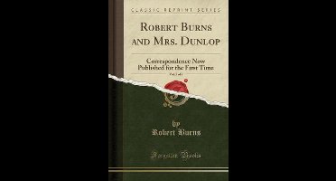 Robert Burns and Mrs. Dunlop, Vol. 2 of 2