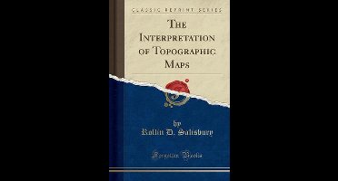 The Interpretation of Topographic Maps (Classic Reprint)