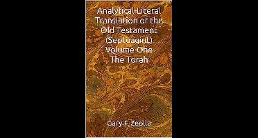 Analytical-Literal Translation of the Old Testament (Septuagint) - Volume One - The Torah
