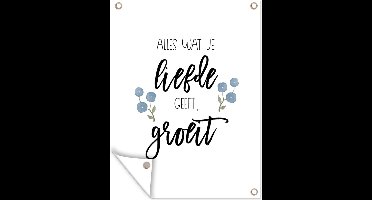 Tuin decoratie Quotes - Spreuken - Alles wat je liefde geeft, groeit - 30x40 cm - Tuindoek