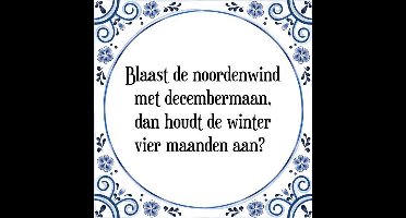 Tegeltje met Spreuk (Tegeltjeswijsheid): Blaast de noordenwind met decembermaan, dan houdt de winter vier maanden aan + Kado verpakking & Plakhanger