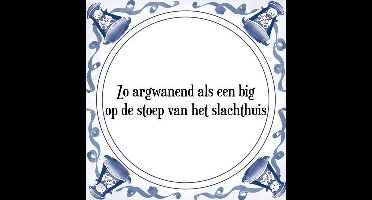 Tegeltje met Spreuk (Tegeltjeswijsheid): Zo argwanend als een big op de stoep van het slachthuis + Kado verpakking & Plakhanger