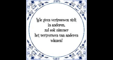 Tegeltje met Spreuk (Tegeltjeswijsheid): Wie geen vertrouwen stelt in anderen, zal ook nimmer het vertrouwen van anderen winnen! + Kado verpakking & Plakhanger