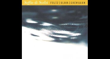 Jean-Marc Foltz, Stephan Oliva, Bruno Chevillon - Soffio Di Scelsi (CD)