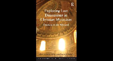 Contemporary Theological Explorations in Mysticism- Exploring Lost Dimensions in Christian Mysticism