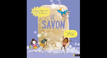 La science est dans - La Science est dans le savon - 10 expériences faciles et étonnantes - Dès 4 ans