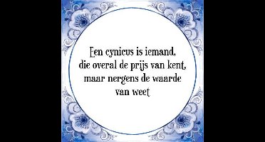Tegeltje met Spreuk (Tegeltjeswijsheid): Een cynicus is iemand, die overal de prijs van kent, maar nergens de waarde van weet + Kado verpakking & Plakhanger