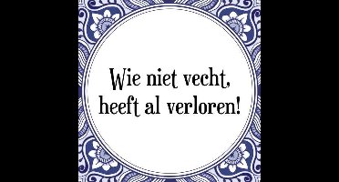 Tegeltje met Spreuk (Tegeltjeswijsheid): Wie niet vecht, heeft al verloren! + Kado verpakking & Plakhanger
