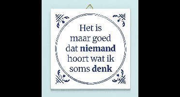Tegeltje Het is maar goed dat niemand hoort wat ik denk. van Ditverzinjeniet