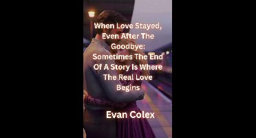 Romance - When Love Stayed, Even After The Goodbye: Sometimes The End Of A Story Is Where The Real Love Begins.