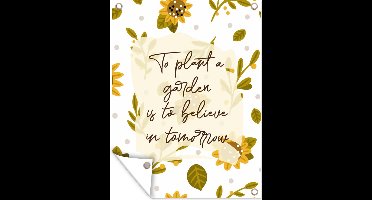 Tuin decoratie Spreuken - To plant a garden is to believe in tomorrow - Quotes - 30x40 cm - Tuindoek