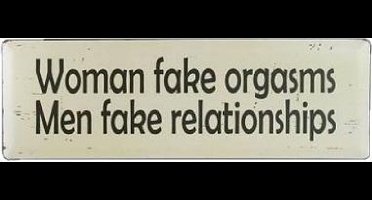Tekstbord - Women fake orgasms, men fake relationship