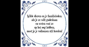 Tegeltje met Spreuk (Tegeltjeswijsheid): Wilde dieren en je familieleden; als je ze wilt gadeslaan en weten wat ze op het oog hebben, moet je je volkomen stil houden! + Kado verpakking & Plakhanger