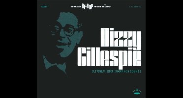 Dizzy Gillespie - When Bebop Was King