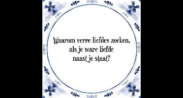 Tegeltje met Spreuk (Tegeltjeswijsheid): Waarom verre liefdes zoeken, als je ware liefde naast je staat? + Kado verpakking & Plakhanger