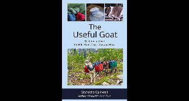 The Useful Goat: The Ultimate Guide for Milk, Meat, Fiber, Hides, and More