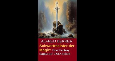 Schwertmeister der Magie: Drei Fantasy Sagas auf 2500 Seiten