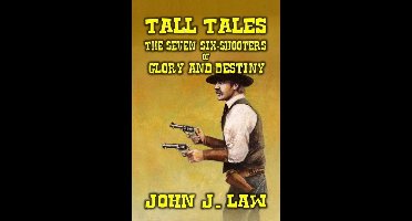 Tall Tales - The Seven Six-Shooters of Glory and Destiny
