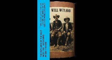 The Outlaws of the Wild West: 150+ Westerns in One Edition
