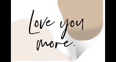 Muurstickers - Sticker Folie - Love you more - Spreuken - Quotes - Mannen - Vrouwen - 30x20 cm - Plakfolie - Muurstickers Kinderkamer - Zelfklevend Behang