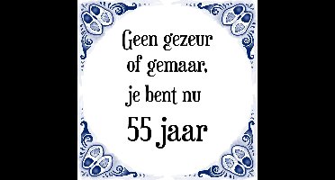 Verjaardag Tegeltje met Spreuk (55 jaar: Geen gezeur of ge maar, je bent nu gewoon 55 jaar + cadeau verpakking & plakhanger
