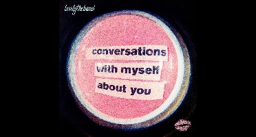 Conversations With Myself About You