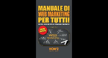 HOW2 Edizioni 94 - MANUALE DI WEB MARKETING PER TUTTI! Con tutto quello che devi sapere, dal SEO/SEM al Social Media Marketing