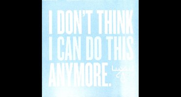 I Dont Think I Can Do This Anymore