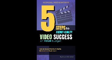 5 Steps to Agency-Quality Video Success on Your Budget