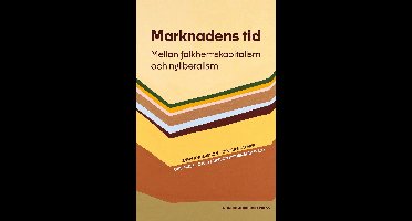 Marknadens tid. Mellan folkhemskapitalism och nyliberalism