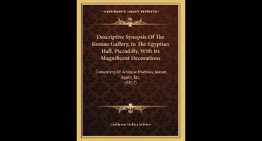 Descriptive Synopsis of the Roman Gallery, in the Egyptian Hall, Piccadilly, with Its Magnificent Decorations