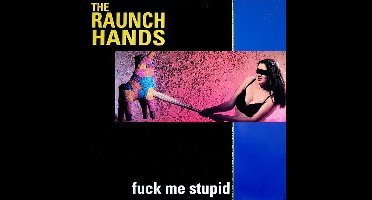 The Raunch Hands - Fuck Me Stupid (CD)