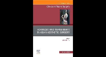 The Clinics: Surgery Volume 50-1 - Advances and Refinements in Asian Aesthetic Surgery, An Issue of Clinics in Plastic Surgery, E-Book