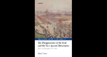 The Oxford History of Philosophy - The Disappearance of the Soul and the Turn against Metaphysics