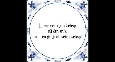 Tegeltje met Spreuk (Tegeltjeswijsheid): Liever een vijandschap uit ��n stuk, dan een gelijmde vriendschap! + Kado verpakking & Plakhanger