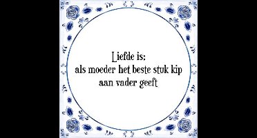 Tegeltje met Spreuk (Tegeltjeswijsheid): Liefde is; als moeder het beste stuk kip aan vader geeft + Kado verpakking & Plakhanger