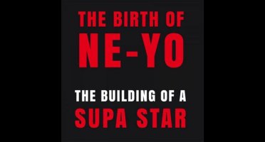 Birth of Ne-Yo: The Building of a Supa Star