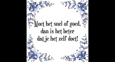 Tegeltje met Spreuk (Tegeltjeswijsheid): Moet het snel of goed, dan is het beter dat je het zelf doet! + Kado verpakking & Plakhanger