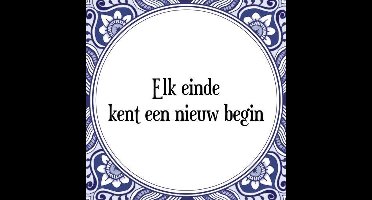 Tegeltje met Spreuk (Tegeltjeswijsheid): Elk einde kent een nieuw begin + Kado verpakking & Plakhanger