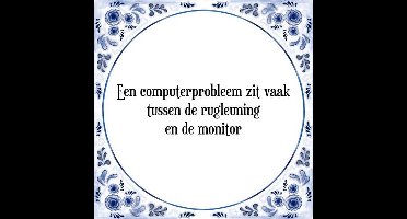 Tegeltje met Spreuk (Tegeltjeswijsheid): Een computerprobleem zit vaak tussen de rugleuning en de monitor + Kado verpakking & Plakhanger