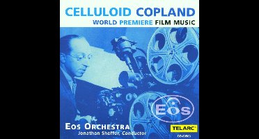 Celluloid Copland - World Premiere Film Music / Sheffer, Eos Orchestra