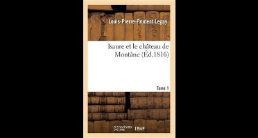Litterature- Isaure Et Le Château de Montâne. Tome 1