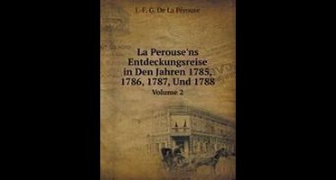 La Perouse'ns Entdeckungsreise in Den Jahren 1785, 1786, 1787, Und 1788, Volume 2 (German Edition)