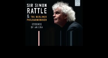 Sir Simon Rattle & Berliner Philharmoniker - Essence Of An Era