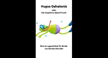 Hugos Geheimnis oder: Der ängstliche kleine Frosch